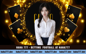 HAHA 777 - BETTING FOOTBALL AT HAHA777