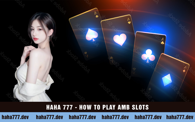 HAHA 777 - HOW TO PLAY AMB SLOTS