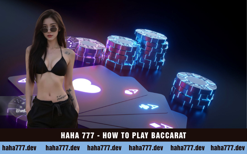 HAHA 777 - HOW TO PLAY BACCARAT