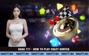 HAHA 777 - HOW TO PLAY CRAZY HUNTER