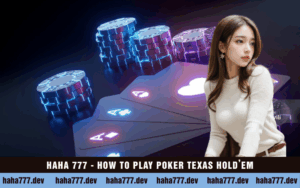 HAHA 777 - HOW TO PLAY POKER TEXAS HOLD’EM