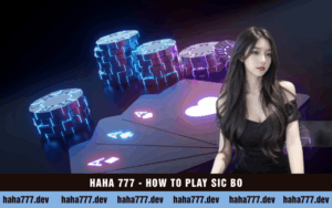 HAHA 777 - HOW TO PLAY SIC BO