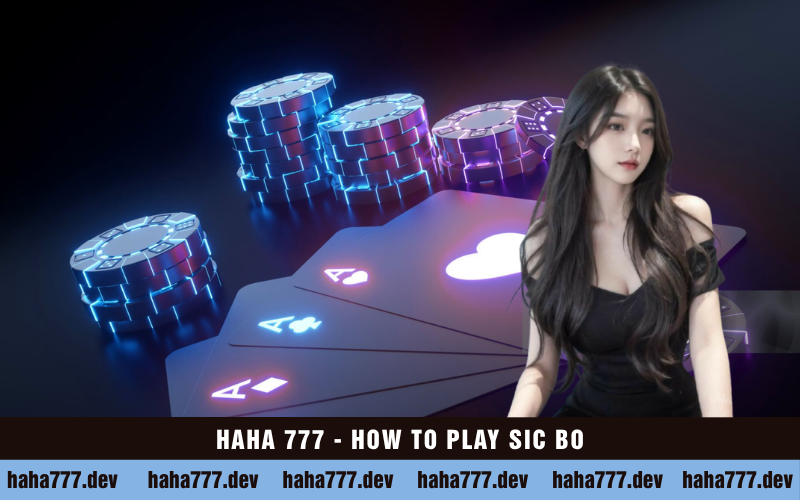 HAHA 777 - HOW TO PLAY SIC BO