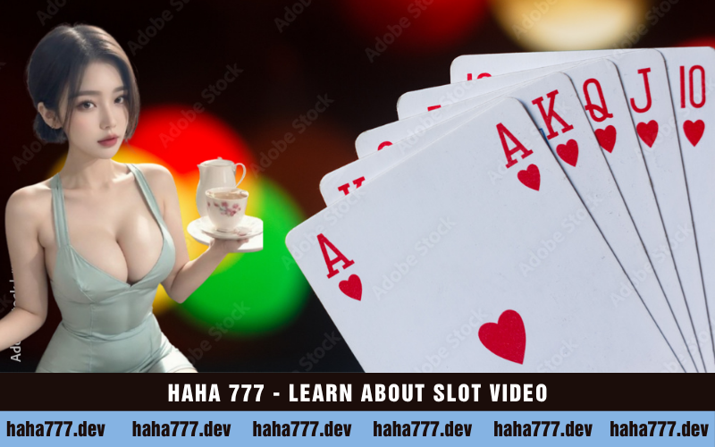 HAHA 777 - LEARN ABOUT SLOT VIDEO