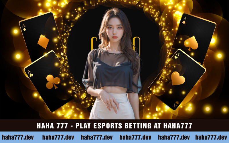 HAHA 777 - PLAY ESPORTS BETTING AT HAHA777