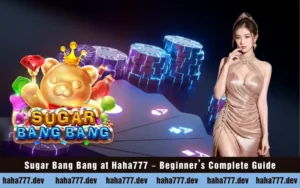 Sugar Bang Bang at Haha777 – Beginner’s Complete Guide